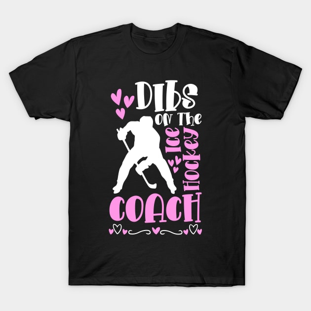 Dibs On The Ice Hockey Coach Dibs On The Coach T-Shirt by IngeniousMerch